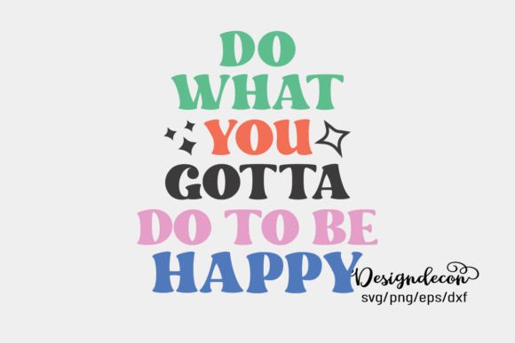 Do What You Gotta Do to Be Happy Retro Graphics for Crafts