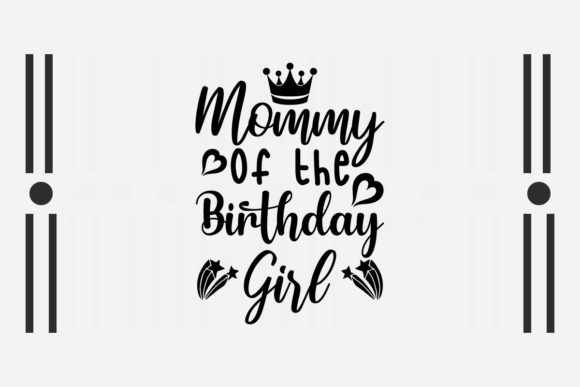 Mommy of the Birthday Girl Svg for Crafts and Graphics
